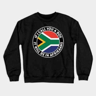 If I call you a box, it will be in Afrikaans Crewneck Sweatshirt